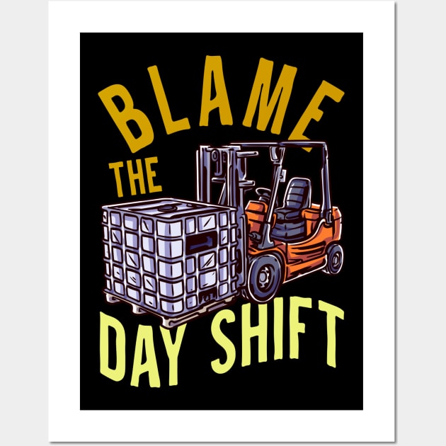 Blame The Day Shift - Fun Humour Forklift Driver Wall Art by RuftupDesigns